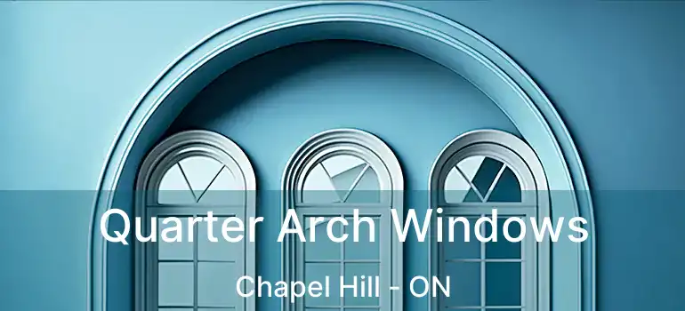  Quarter Arch Windows Chapel Hill - ON