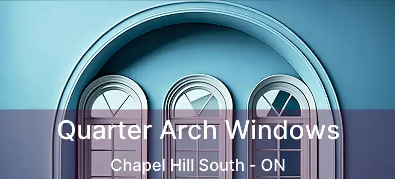 Quarter Arch Windows Chapel Hill South - ON