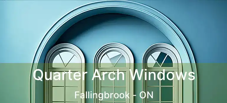  Quarter Arch Windows Fallingbrook - ON