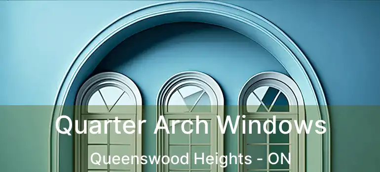  Quarter Arch Windows Queenswood Heights - ON