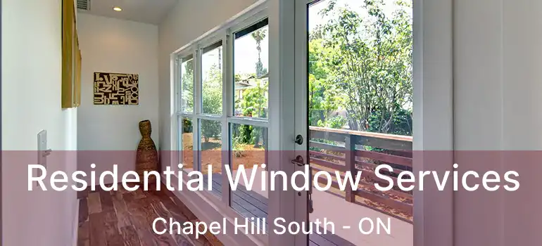 Residential Window Services Chapel Hill South - ON