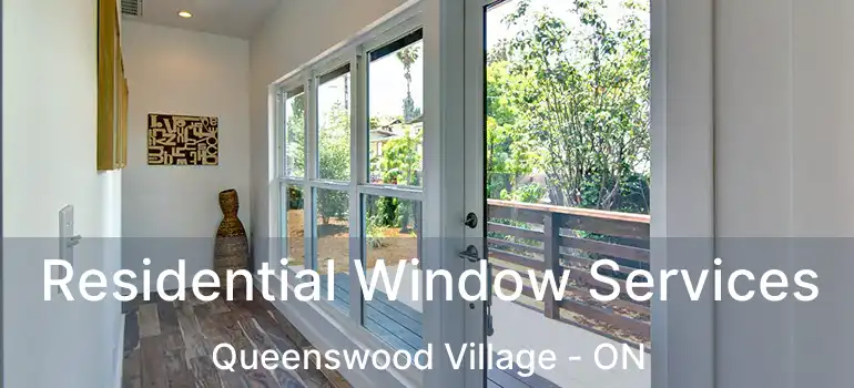  Residential Window Services Queenswood Village - ON