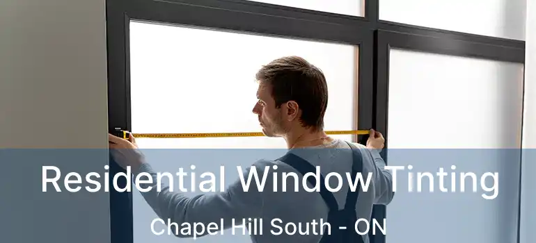  Residential Window Tinting Chapel Hill South - ON
