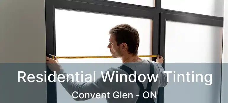  Residential Window Tinting Convent Glen - ON