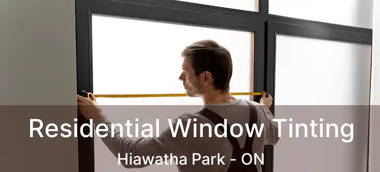  Residential Window Tinting Hiawatha Park - ON