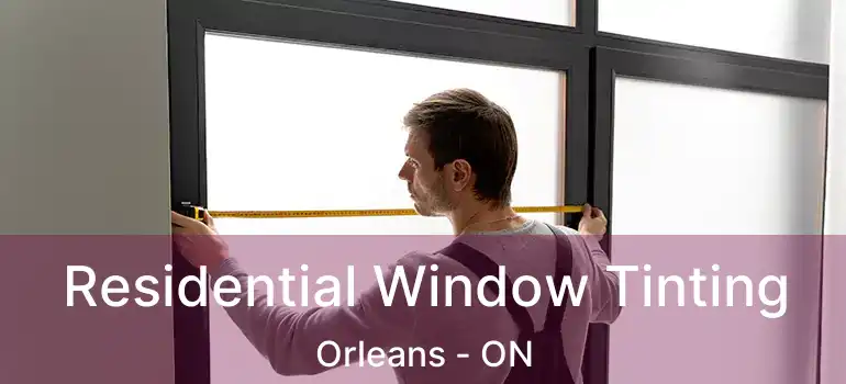  Residential Window Tinting Orleans - ON