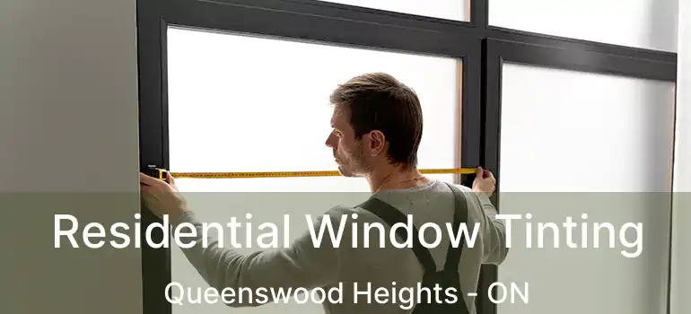  Residential Window Tinting Queenswood Heights - ON