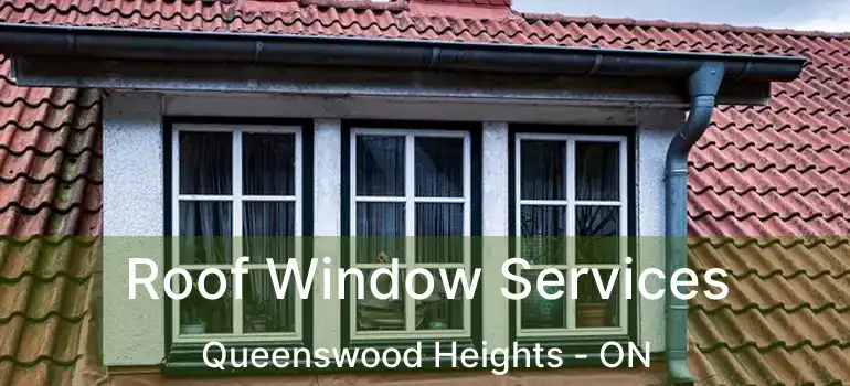  Roof Window Services Queenswood Heights - ON