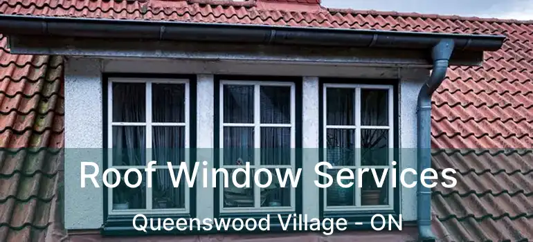  Roof Window Services Queenswood Village - ON