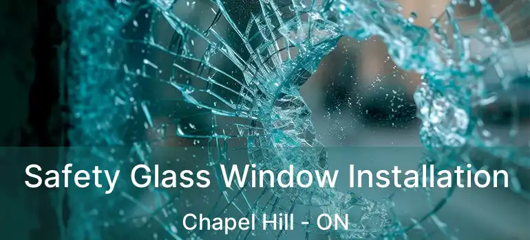  Safety Glass Window Installation Chapel Hill - ON