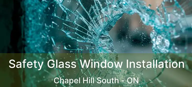  Safety Glass Window Installation Chapel Hill South - ON