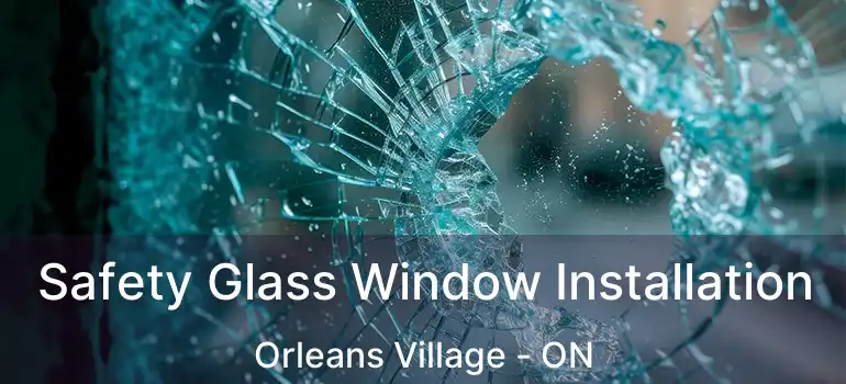  Safety Glass Window Installation Orleans Village - ON