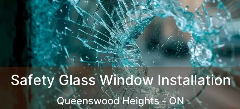  Safety Glass Window Installation Queenswood Heights - ON
