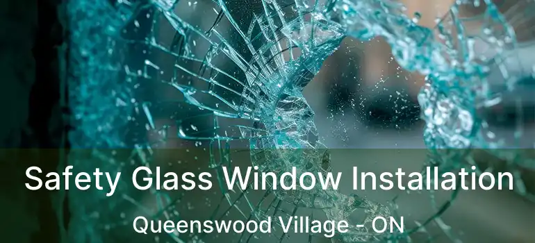  Safety Glass Window Installation Queenswood Village - ON