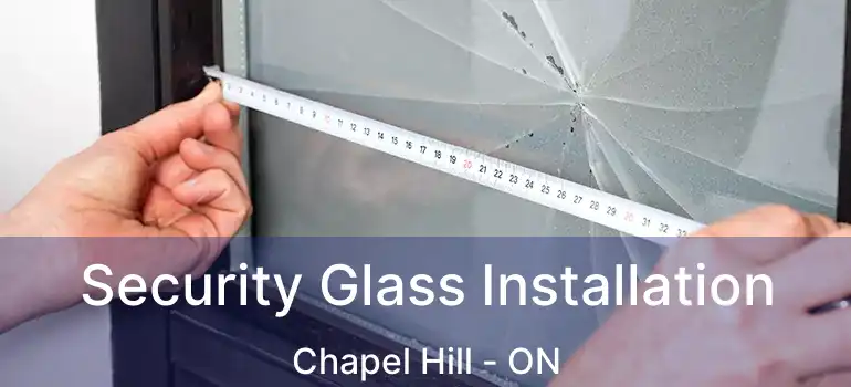  Security Glass Installation Chapel Hill - ON