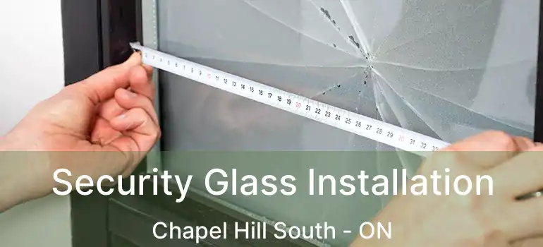  Security Glass Installation Chapel Hill South - ON