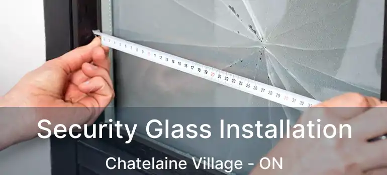  Security Glass Installation Chatelaine Village - ON