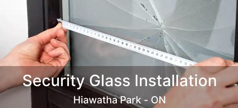  Security Glass Installation Hiawatha Park - ON