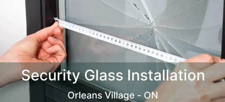  Security Glass Installation Orleans Village - ON