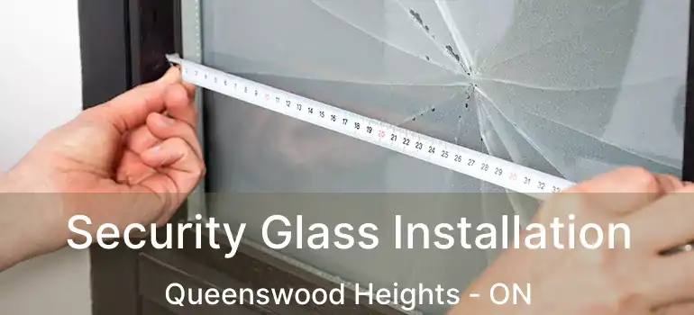  Security Glass Installation Queenswood Heights - ON