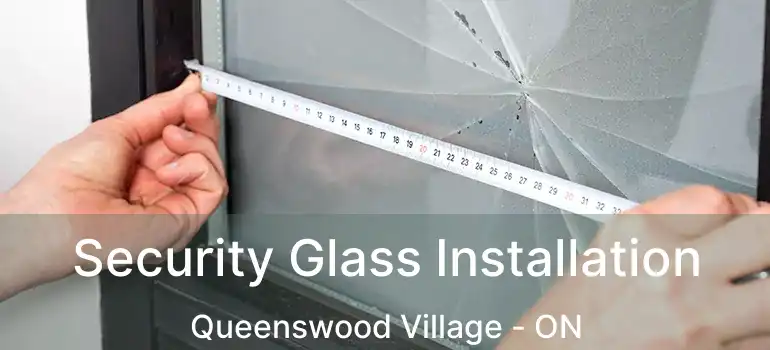  Security Glass Installation Queenswood Village - ON