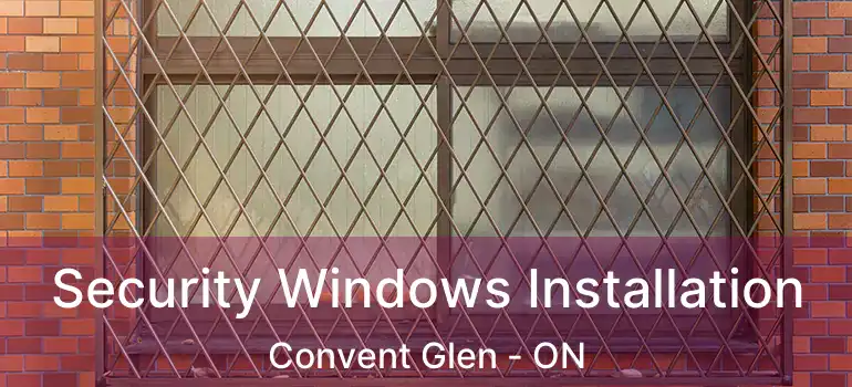  Security Windows Installation Convent Glen - ON