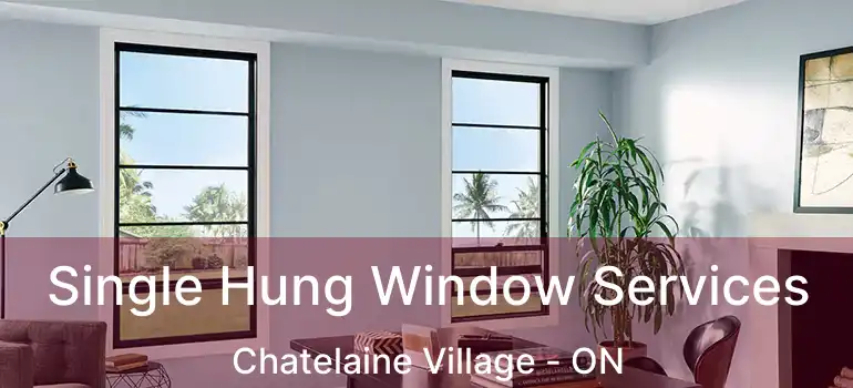  Single Hung Window Services Chatelaine Village - ON