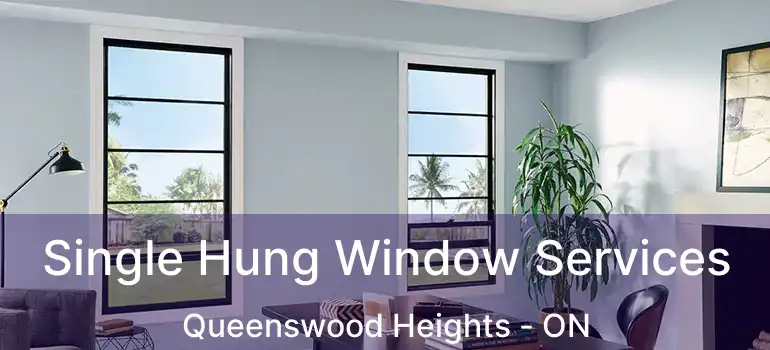  Single Hung Window Services Queenswood Heights - ON
