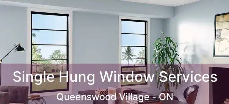  Single Hung Window Services Queenswood Village - ON