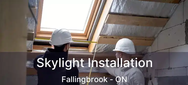  Skylight Installation Fallingbrook - ON