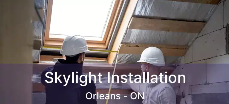  Skylight Installation Orleans - ON