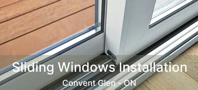  Sliding Windows Installation Convent Glen - ON