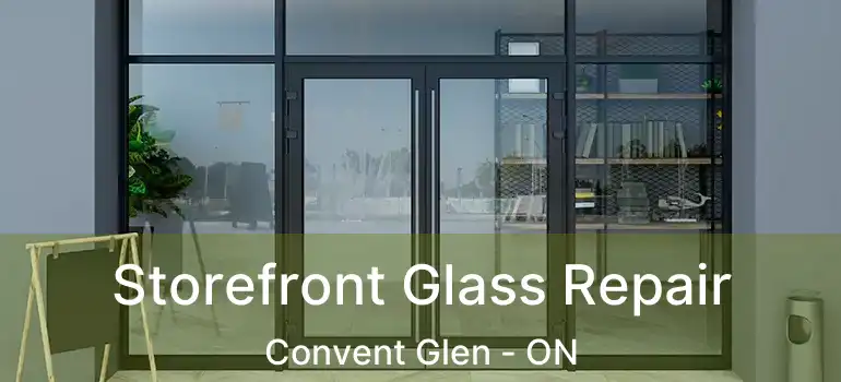  Storefront Glass Repair Convent Glen - ON