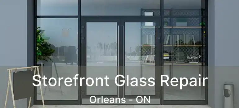  Storefront Glass Repair Orleans - ON