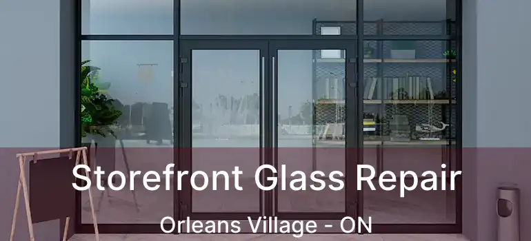  Storefront Glass Repair Orleans Village - ON