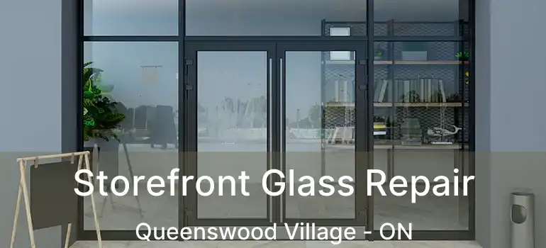  Storefront Glass Repair Queenswood Village - ON