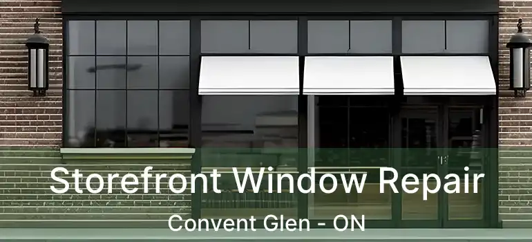  Storefront Window Repair Convent Glen - ON