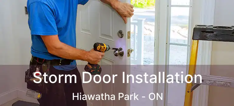  Storm Door Installation Hiawatha Park - ON