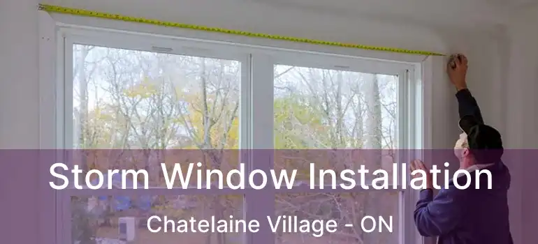  Storm Window Installation Chatelaine Village - ON