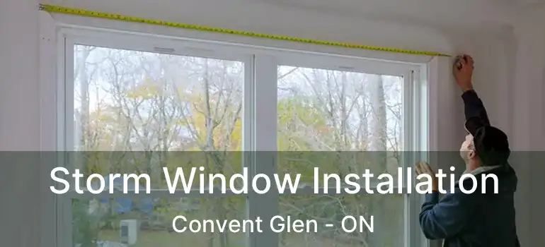  Storm Window Installation Convent Glen - ON