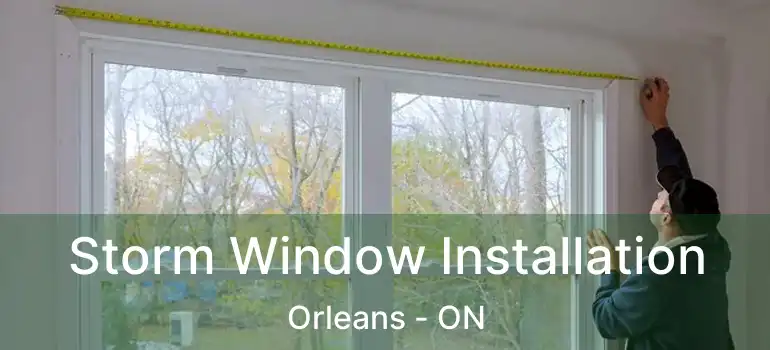  Storm Window Installation Orleans - ON