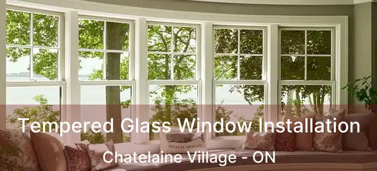  Tempered Glass Window Installation Chatelaine Village - ON