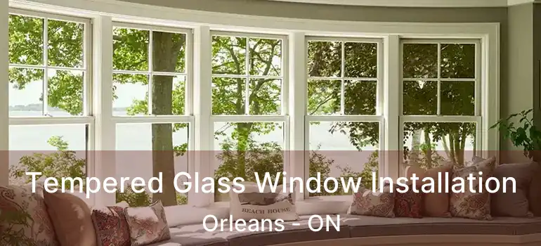  Tempered Glass Window Installation Orleans - ON