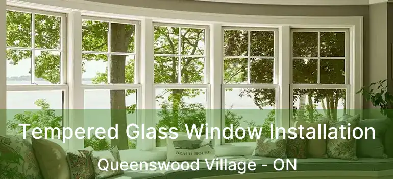  Tempered Glass Window Installation Queenswood Village - ON