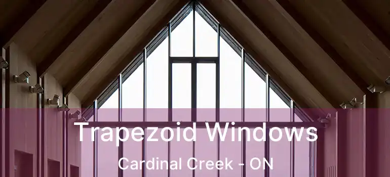  Trapezoid Windows Cardinal Creek - ON