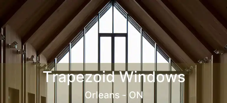  Trapezoid Windows Orleans - ON