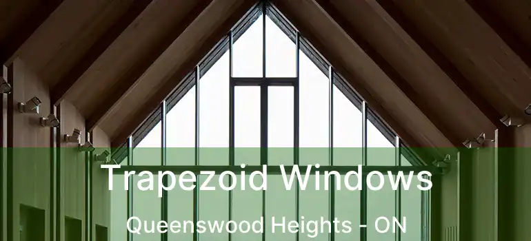  Trapezoid Windows Queenswood Heights - ON