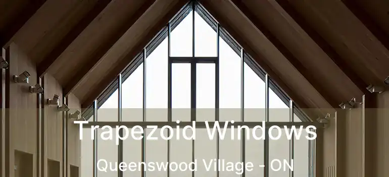  Trapezoid Windows Queenswood Village - ON