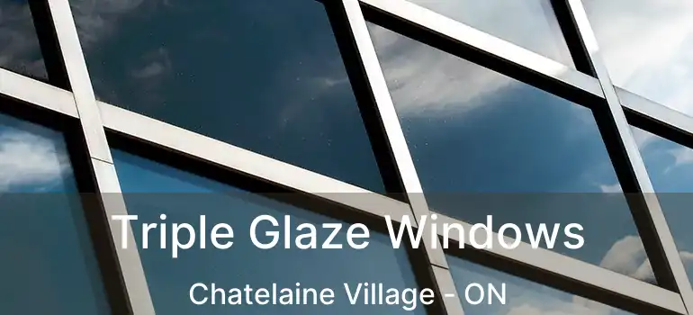  Triple Glaze Windows Chatelaine Village - ON