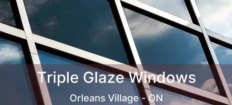  Triple Glaze Windows Orleans Village - ON